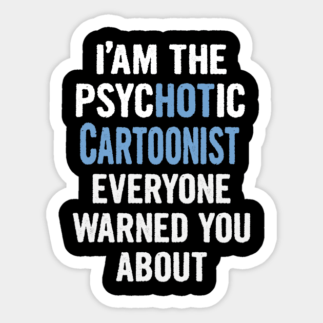 Tshirt Gift For Cartoonists - Psychotic Sticker by divawaddle